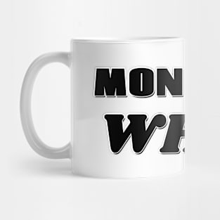 Mondays: Why? Mug